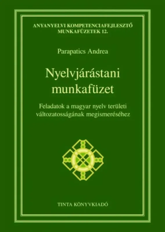 Nyelvjárástani munkafüzet - Feladatok a magyar nyelv területi változatosságának megismeréséhez - Parapatics Andrea Legjobb ár