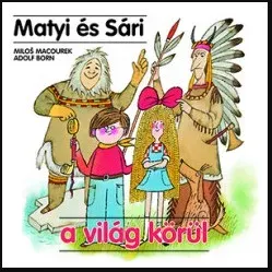 Matyi és Sári a világ körül - Adolf Born - Milos Macourek Vedd meg most