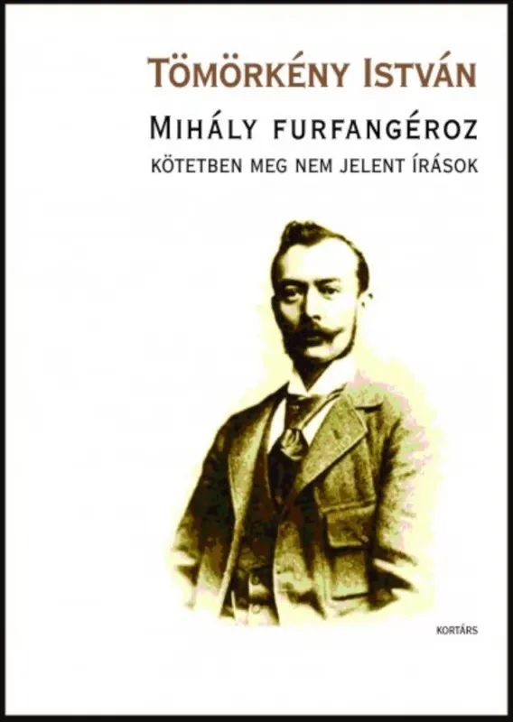 Mihály furfangéroz - Kötetben meg nem jelent írások - Tömörkény István Bestseller