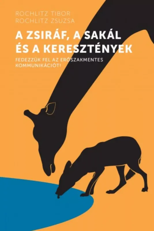 A zsiráf, a sakál és a keresztények - Rochlitz Tibor - Rochlitz Zsuzsa Azonnal elérhető