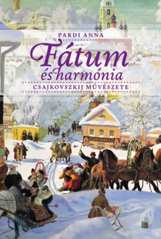 Fátum és harmónia - Csajkovszkij művészete - Pardi Anna Ajánlat