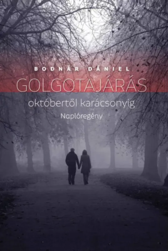 Golgotajárás októbertől karácsonyig - Naplóregény - Bodnár Dániel Árcsökkenés