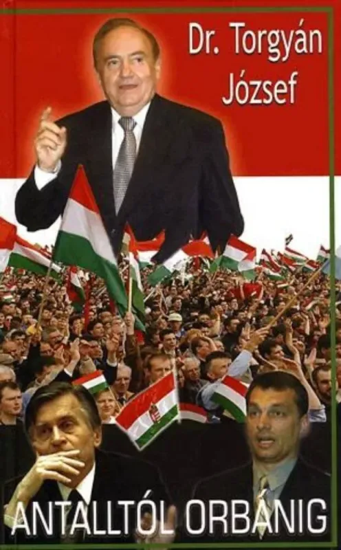 Antalltól Orbánig - Dr. Torgyán József Expressz szállítás