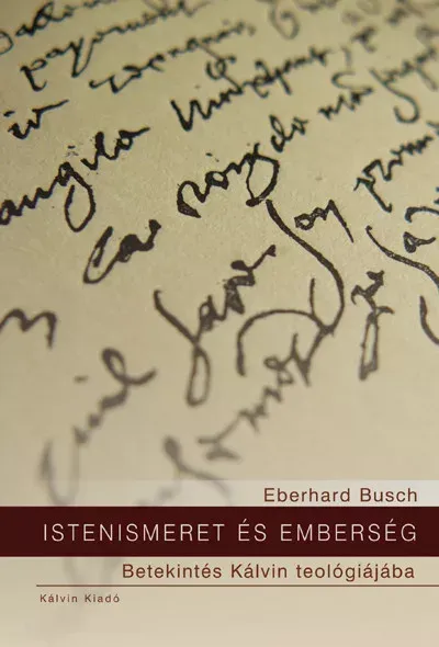 Kedvezmény Istenismeret és emberség - Betekintés Kálvin teológiájába