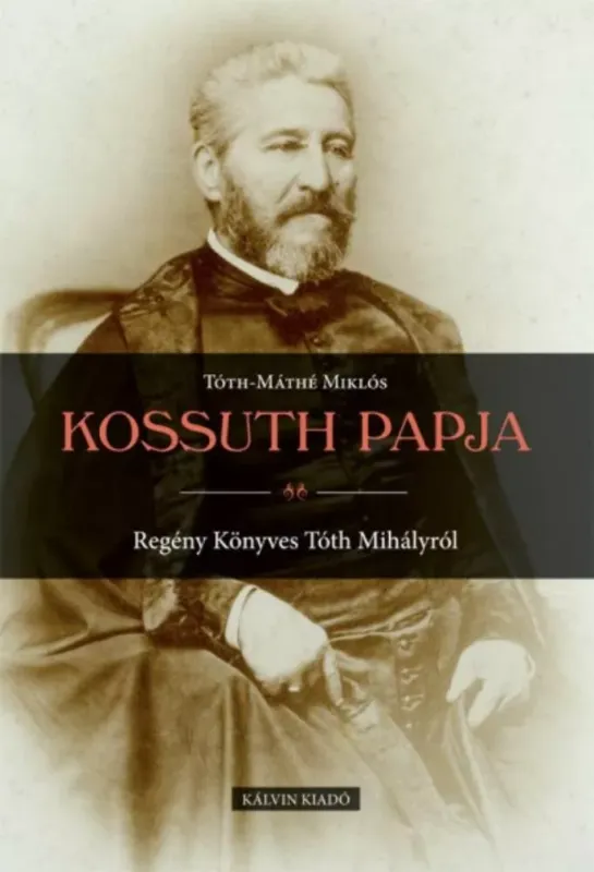 Szuper akció Kossuth papja - Regény Könyves Tóth Mihályról - Tóth-Máthé Miklós