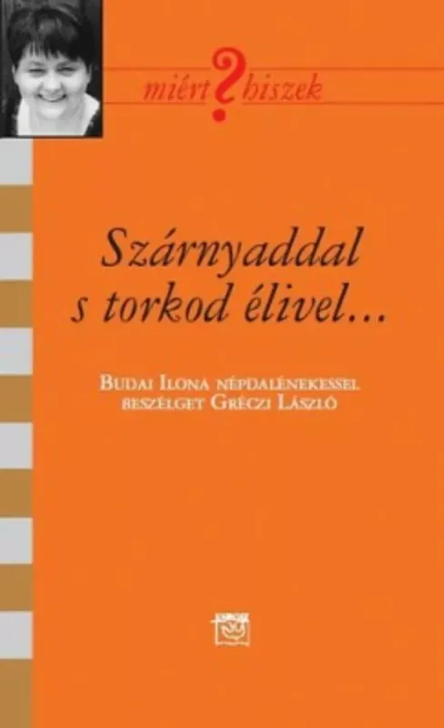 Azonnal elérhető Szárnyaddal s torkod élivel... - Beszélgetés Budai Ilona népdalénekessel - Gréczi László