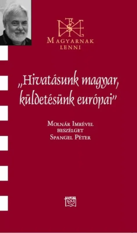 Árengedmény Hivatásunk magyar, küldetésünk európai - Beszélgetés Molnár Imrével - Spangel Péter