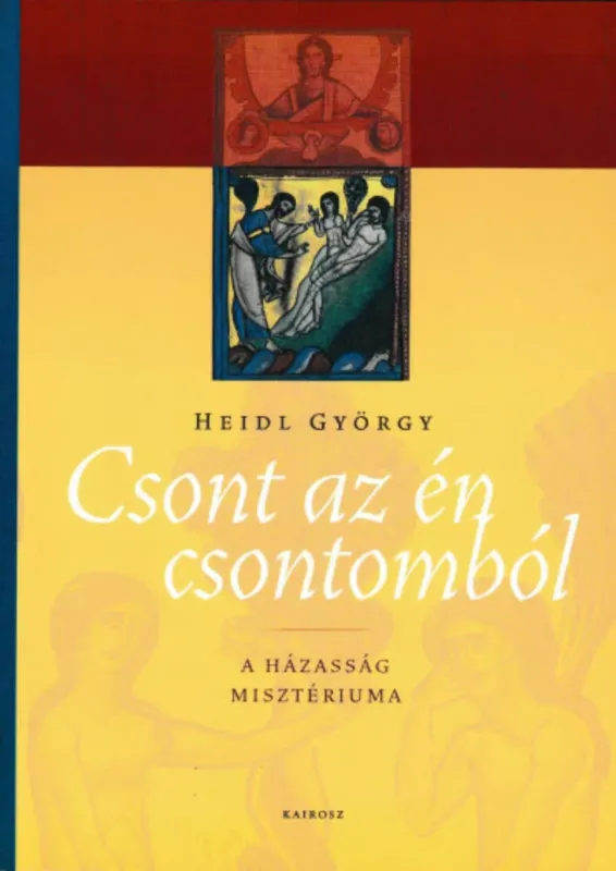 Azonnali szállítás Csont az én csontomból - A házasság misztériuma - Heidl György