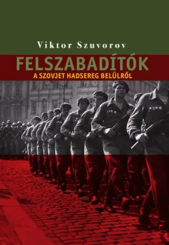 Csak ma Felszabadítók - A szovjet hadsereg belülről