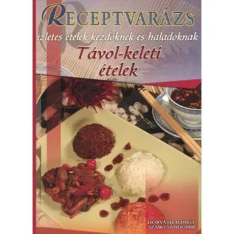 Biztonságos fizetés Receptvarázs 44. - Távol-keleti ételek - Ízletes ételek kezdőknek és haladóknak