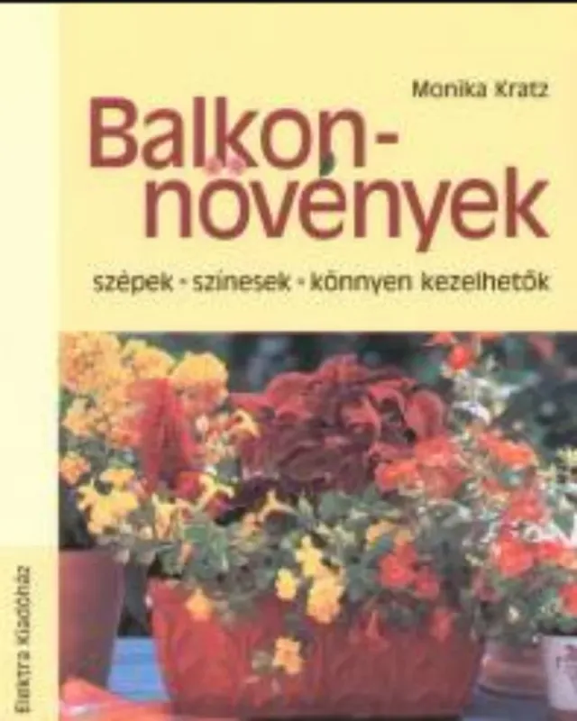Azonnal elérhető Balkonnövények - Szépek, színesek, könnyen kezelhetők - Monika Kratz