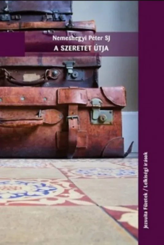 Legjobb ár A szeretet útja - Nemeshegyi Péter SJ