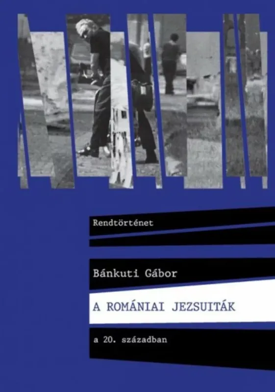 Végkiárusítás A romániai jezsuiták a 20. Században - Bánkuti Gábor
