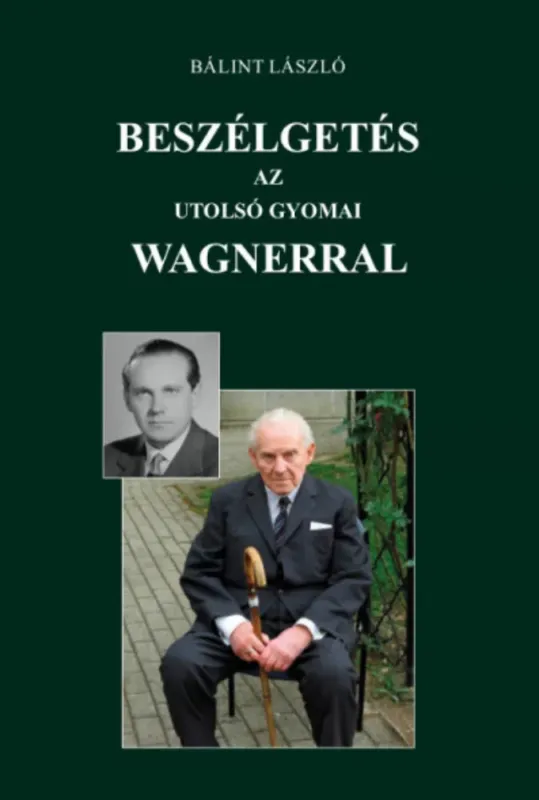 Akció Beszélgetés az utolsó gyomai Wagnerral - Bálint László