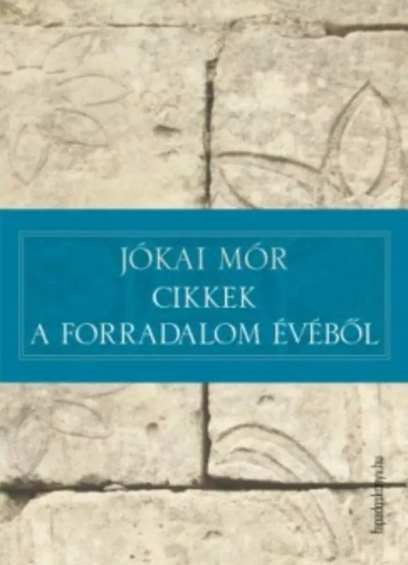 Cikkek a forradalom évéből - Jókai Mór Akciós ár