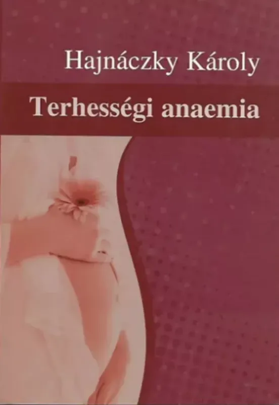 Terhességi anaemia - Hajnáczky Károly Azonnal elérhető