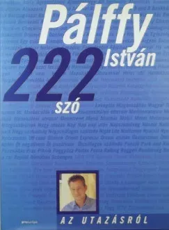 Nézd meg most 222 szó az utazásról - Pálffy István