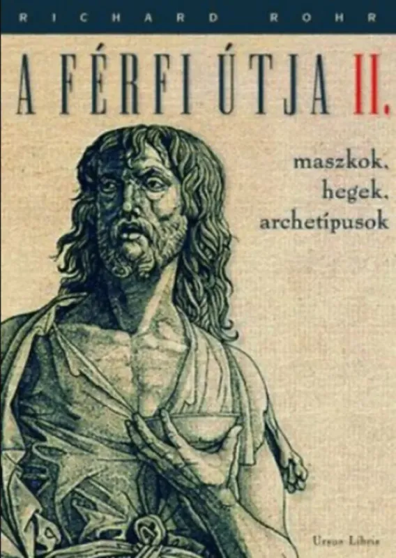 Prémium A férfi útja 2. - Maszkok, hegek, archetípusok - Richard Rohr