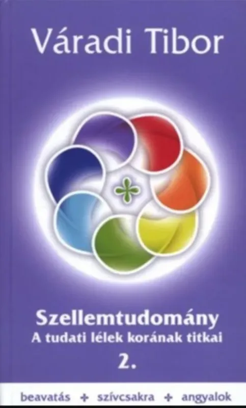 Szellemtudomány 2. - A tudati lélek korának titkai - Váradi Tibor Vedd meg online