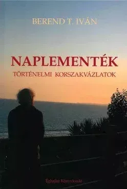 Naplementék - Történelmi korszakvázlatok - Berend T. Iván Kihagyhatatlan ajánlat