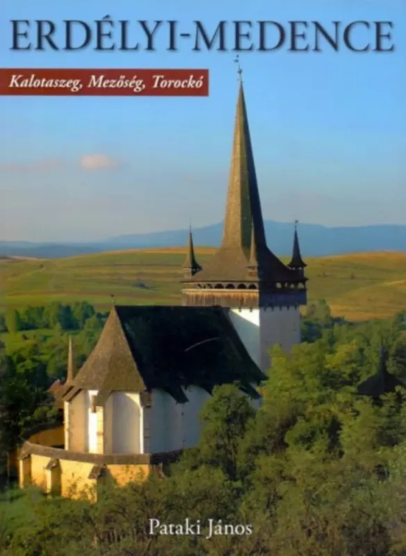 Csak ma Erdélyi-medence - Kalotaszeg, Mezőség, Torockó - Pataki János