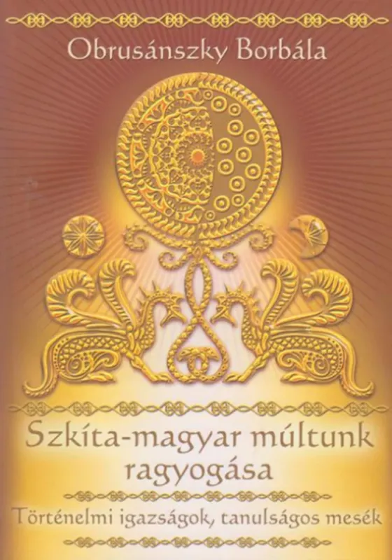 Szkíta-magyar múltunk ragyogása - Obrusánszky Borbála Expressz szállítás