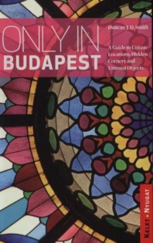 Only in Budapest - A Guide to Unique Locations, Hidden Corners and Unusual Objects Legnépszerűbb