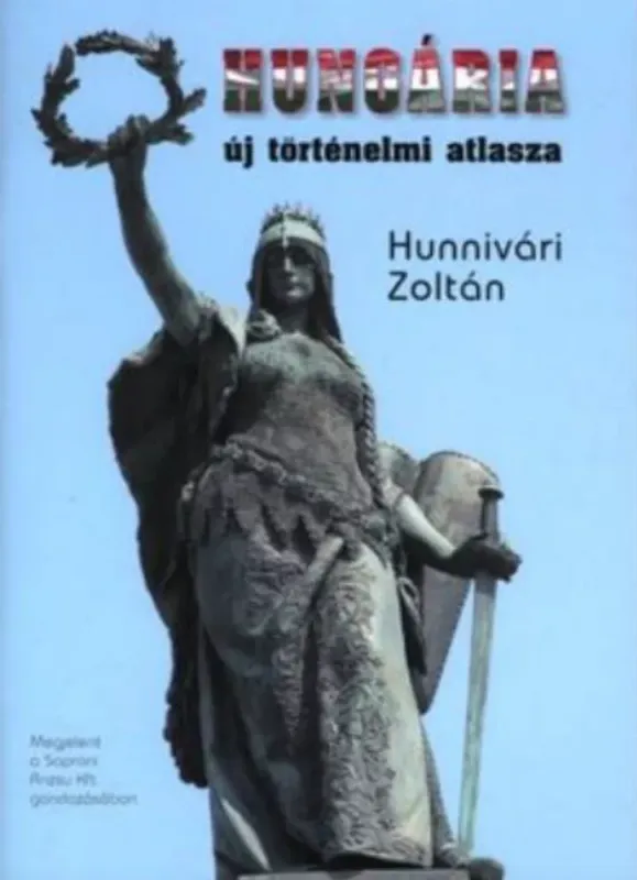 Legjobb ár Hungária új történelmi atlasza - Hunnivári Zoltán