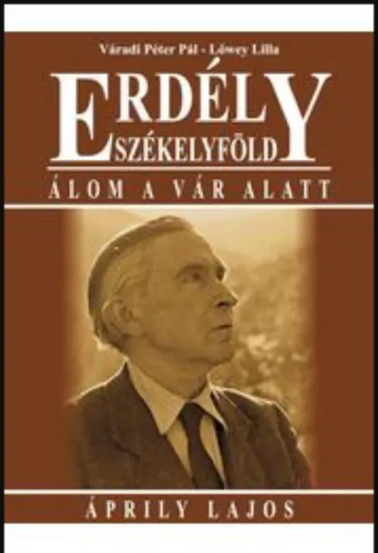 Azonnal elérhető Erdély - Székelyföld - Álom a vár alatt - Áprily Lajos - Váradi Péter Pál - Lőwey Lilla