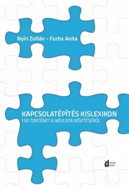 Kapcsolatépítési kislexikon - 150 történet a névlista bővítéséről - Fuchs Anita - Kiss Gabriella - Nyíri Zoltán Csak ma