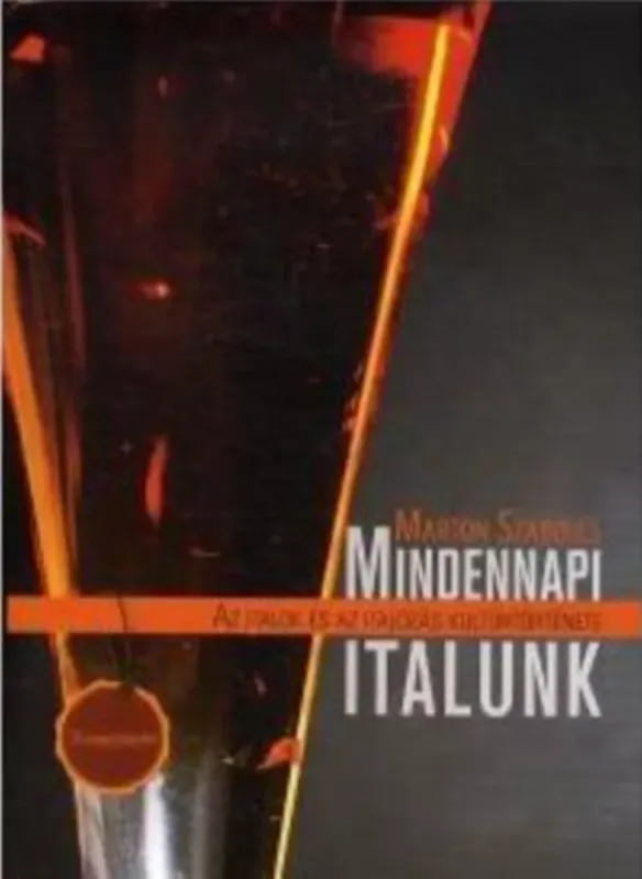 Vedd meg most Mindennapi italunk - Az italok és az italozás kultúrtörténete - Marton Szabolcs