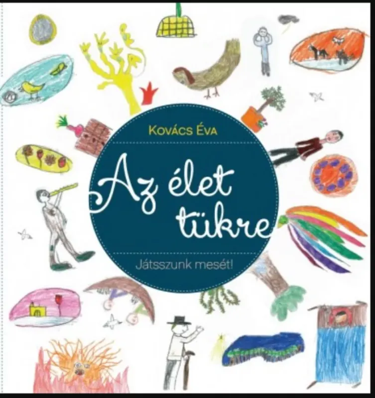 Az élet tükre - Játsszunk mesét! - Kovács Éva Ajánlat