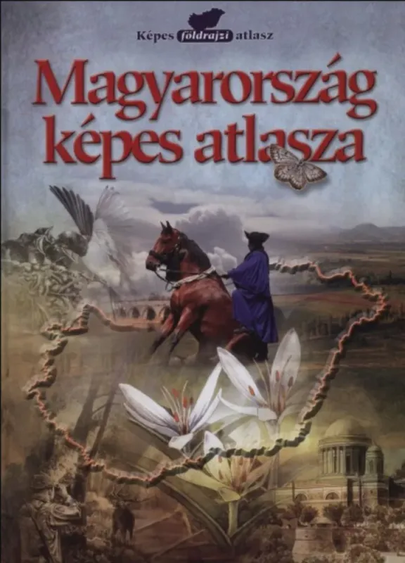 Magyarország képes atlasza - Rácz Ildikó - Dr. Szilassi Péter - Szlukovényi Beáta Gyors szállítás