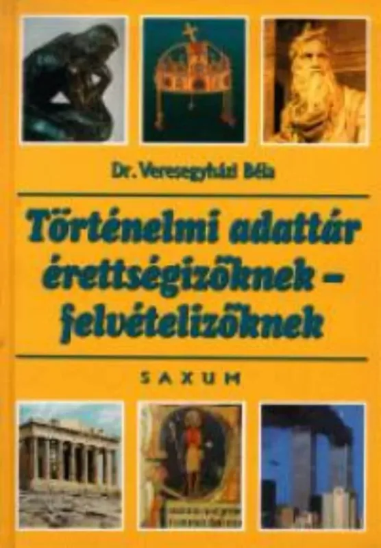 Árengedmény Történelmi adattár érettségizőknek - felvételizőknek - Dr. Veresegyházi Béla