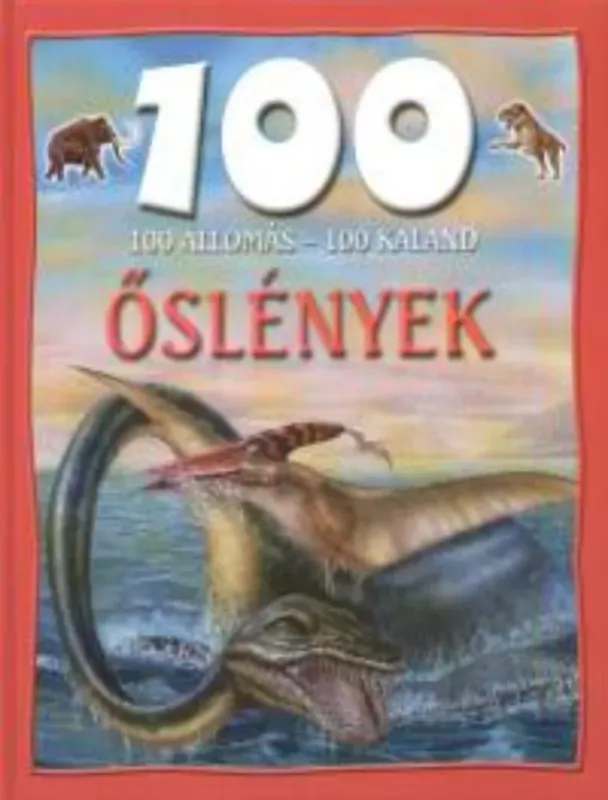 100 állomás - 100 kaland - Őslények - Rupert Matthews Exkluzív ajánlat