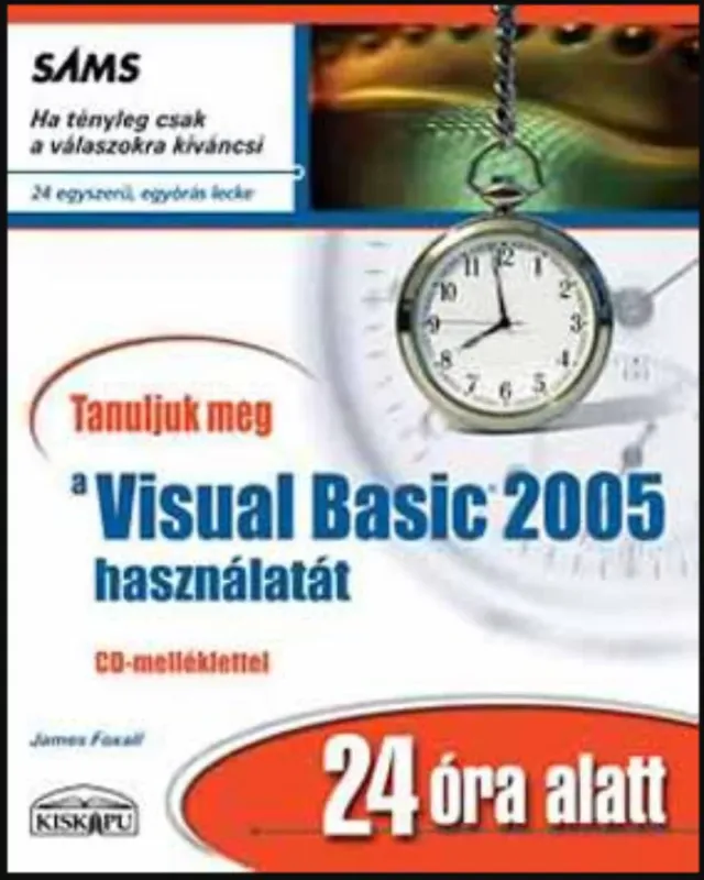 Azonnali szállítás Tanuljuk meg a visual basic 2005 használatát 24 óra alatt - James Foxall