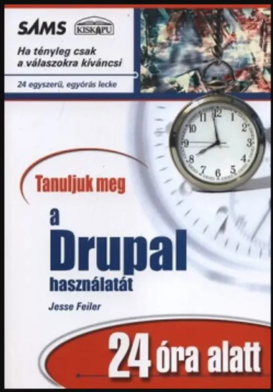 Tanuljuk meg a Drupal használatát - Jesse Feiler - Henry Jacoby Újdonság