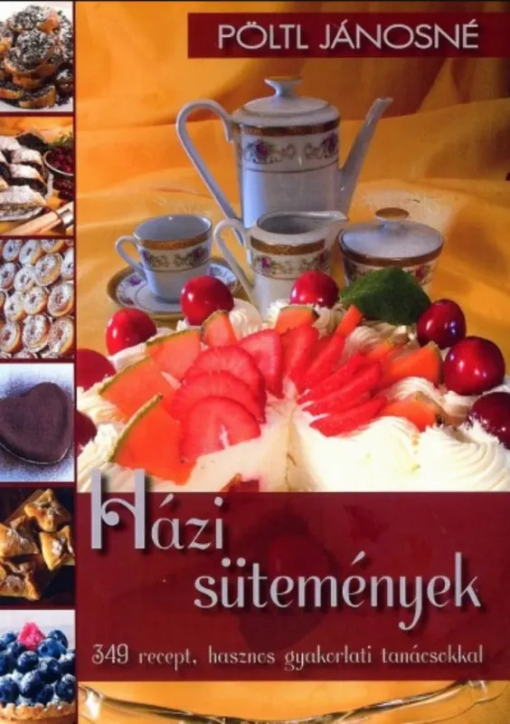 Házi sütemények - 349 recept, hasznos gyakorlati tanácsokkal - Pöltl Jánosné Legkelendőbb