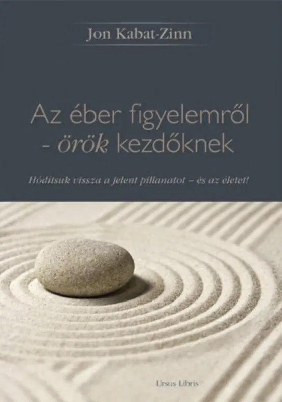 Az éber figyelemről - örök kezdőknek - Jon Kabat-Zinn Vásárlói kedvenc