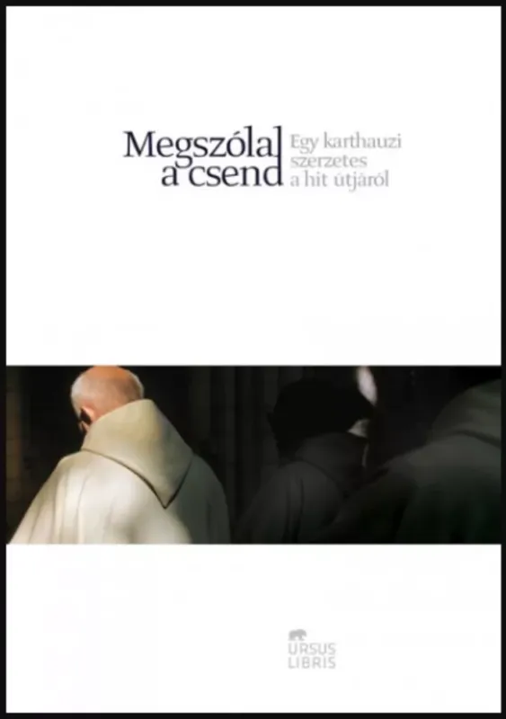 Megszólal a csend - Egy karthauzi szerzetes a hit útjáról Akciós ár