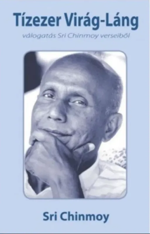 Tízezer Virág-Láng - Válogatás Sri Chinmoy verseiből - Sri Chinmoy Végkiárusítás