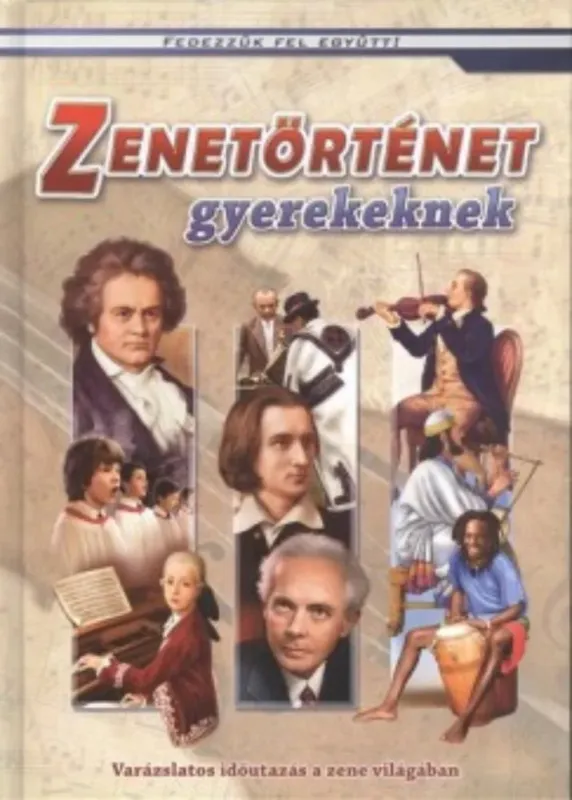 Zenetörténet gyerekeknek - Csukásné Bernáth Krisztina Népszerű