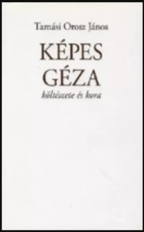 Végkiárusítás Képes Géza költészete és kora - Tamási Orosz János
