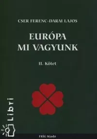Nézd meg most Európa mi vagyunk II. Kötet - Cser Ferenc - Darai Lajos