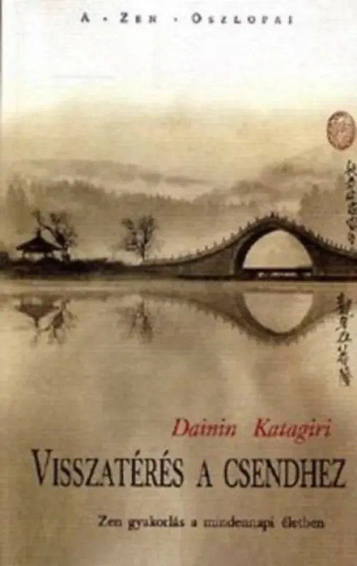 Szezonális akció Visszatérés a csendhez - Zen gyakorlás a mindennapi életben - Dainin Katagiri