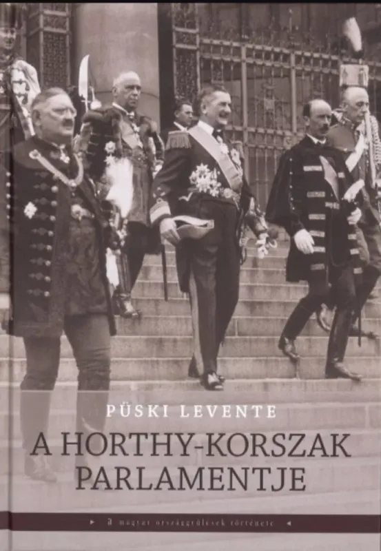 A Horthy-korszak parlamentje - Püski Levente Vedd meg online