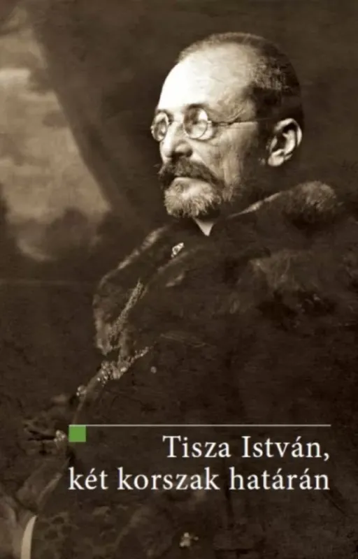 Azonnal elérhető Tisza István, két korszak határán - Ifj. Bertényi Iván