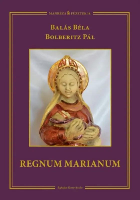 Regnum Marianum - Balás Béla - Bolberitz Pál Olcsóbb