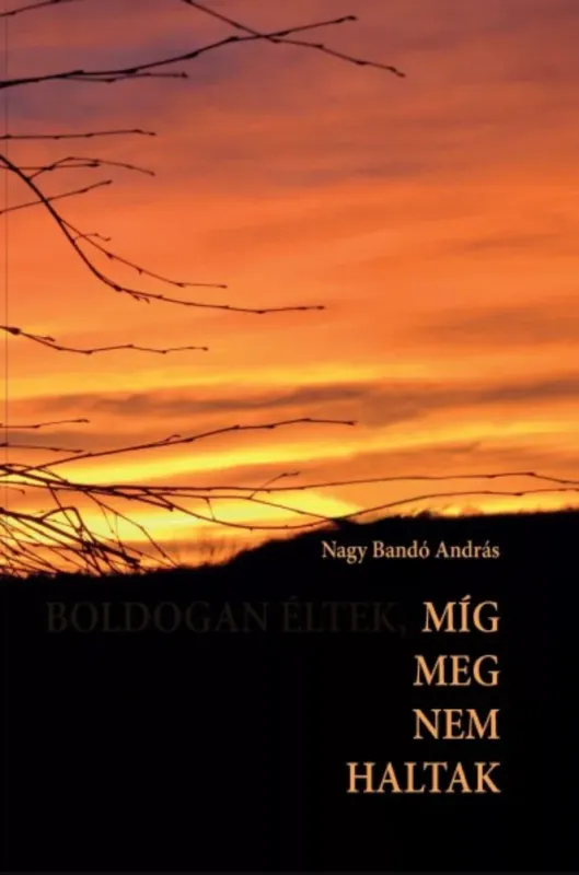 Míg meg nem haltak - Nagy Bandó András Nézd meg most