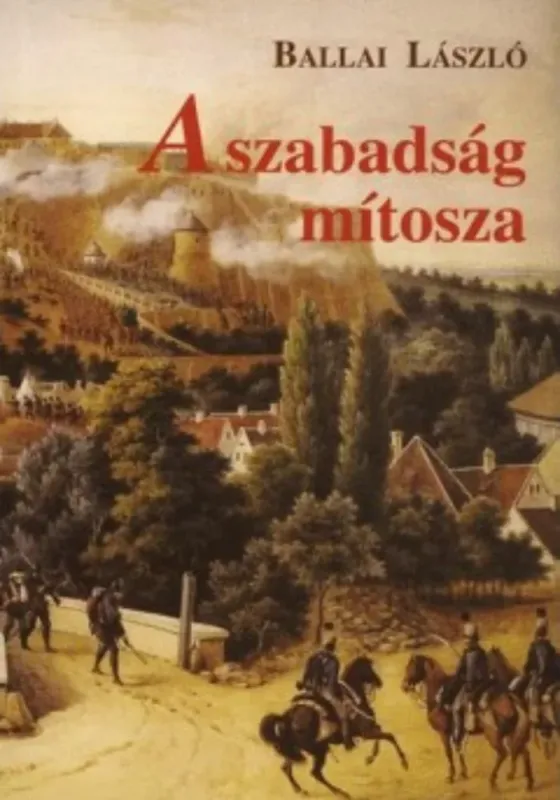 A szabadság mítosza - Ballai László Legjobb ár